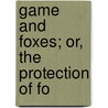 Game And Foxes; Or, The Protection Of Fo by F.W. Millard