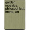 Garden Mosaics, Philosophical, Moral, An door Alfred Simson