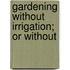 Gardening Without Irrigation; Or Without