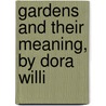 Gardens And Their Meaning, By Dora Willi door Dora Williams