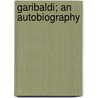 Garibaldi; An Autobiography door Giuseppe Garibaldi