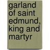 Garland Of Saint Edmund, King And Martyr by Lord Francis Hervey