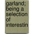 Garland; Being A Selection Of Interestin