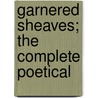 Garnered Sheaves; The Complete Poetical door Josiah Gilbert Holland