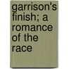 Garrison's Finish; A Romance Of The Race door William Blair Ferguson