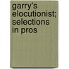 Garry's Elocutionist; Selections In Pros door Rupert Garry