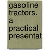 Gasoline Tractors. A Practical Presentat door Geoff Hayward