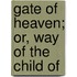 Gate Of Heaven; Or, Way Of The Child Of