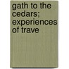 Gath To The Cedars; Experiences Of Trave by S.H. Kent