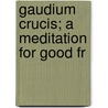 Gaudium Crucis; A Meditation For Good Fr door Walter Macon Lowrie