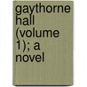 Gaythorne Hall (Volume 1); A Novel door John M. Fothergill