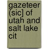 Gazeteer (Sic] Of Utah And Salt Lake Cit by Bill Sloan
