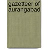 Gazetteer Of Aurangabad door Dis Dighness the Nizam'S. Government