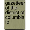 Gazetteer Of The District Of Columbia Fo by Virgil William Morris