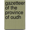 Gazetteer Of The Province Of Oudh door Oudh