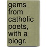 Gems From Catholic Poets, With A Biogr. door James Burke