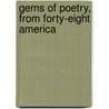Gems Of Poetry, From Forty-Eight America by Unknown Author