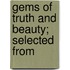 Gems Of Truth And Beauty; Selected From