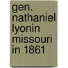 Gen. Nathaniel Lyonin Missouri In 1861 door James Peckham