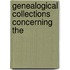 Genealogical Collections Concerning The