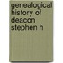 Genealogical History Of Deacon Stephen H