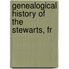 Genealogical History Of The Stewarts, Fr door Andrew Stuart
