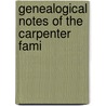 Genealogical Notes Of The Carpenter Fami by Sharon Carpenter