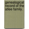 Genealogical Record Of The Atlee Family. door Edwin Atllee Barber