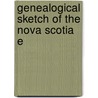 Genealogical Sketch Of The Nova Scotia E by Arthur Wentworth Hamilton Eaton