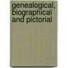 Genealogical, Biographical And Pictorial door Gottlieb Bettschen