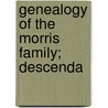 Genealogy Of The Morris Family; Descenda door Lucy Ann Morris Carhart