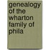 Genealogy Of The Wharton Family Of Phila