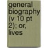 General Biography (V 10 Pt 2); Or, Lives