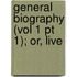 General Biography (Vol 1 Pt 1); Or, Live