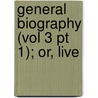 General Biography (Vol 3 Pt 1); Or, Live by John Aikin