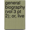 General Biography (Vol 3 Pt 2); Or, Live door John Aiken