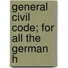 General Civil Code; For All The German H by Austria
