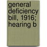General Deficiency Bill, 1916; Hearing B by United States. appropriations.