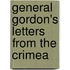 General Gordon's Letters From The Crimea