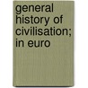 General History Of Civilisation; In Euro door M. (Francois) 1787-1874 Guizot