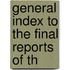 General Index To The Final Reports Of Th