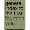 General Index To The First Fourteen Volu door Great Britain Court of Chancery
