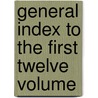 General Index To The First Twelve Volume door John Adams Library Brl