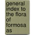 General Index To The Flora Of Formosa As