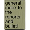 General Index To The Reports And Bulleti door Canada. Dept. Of Agriculture