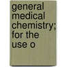 General Medical Chemistry; For The Use O door Witthaus
