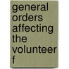 General Orders Affecting The Volunteer F door United States. War Dept