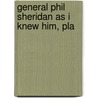 General Phil Sheridan As I Knew Him, Pla by Henry C. Greiner