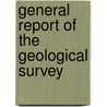 General Report Of The Geological Survey door Newfoundland. Survey