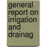 General Report On Irrigation And Drainag door J. Homan van der Heide